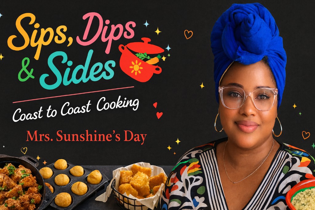Sips, Dips & Sides — Coast to Coast Cooking, Mrs. Sunshine's Day